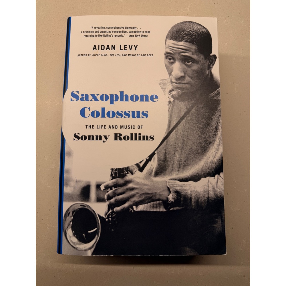 Saxophone Colossus The Life and Music of Sonny Rollins Aidan Levy Jazz Biography
